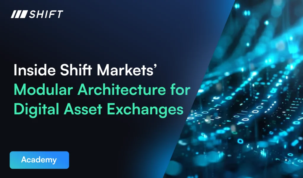 Inside Shift Markets’ Modular Architecture for Digital Asset Exchanges
