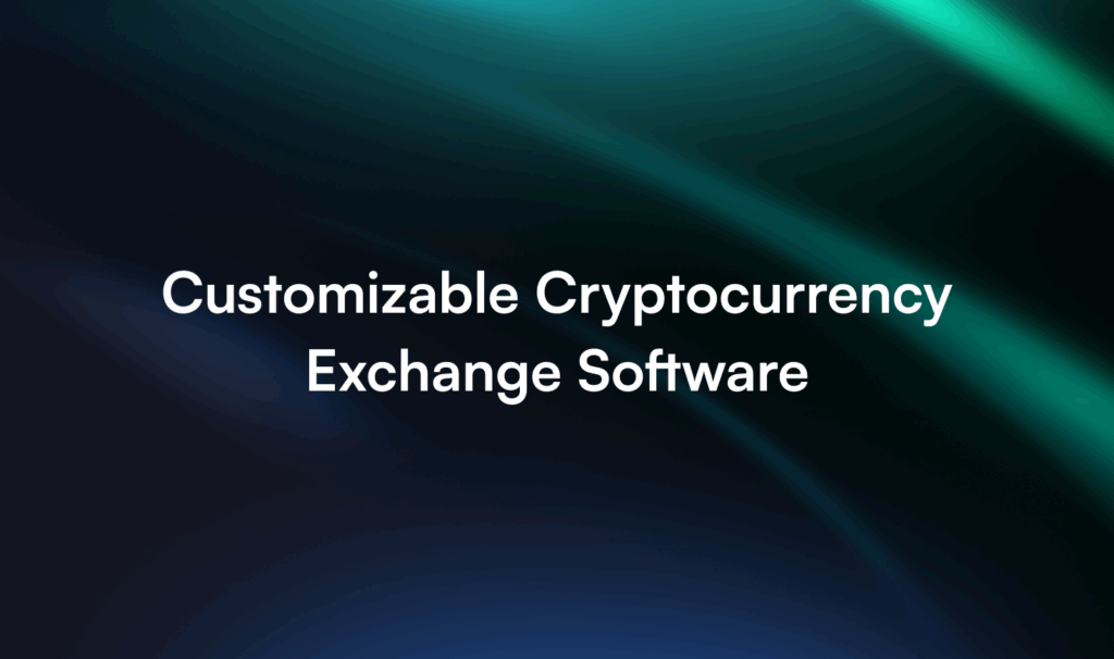 Customizable Cryptocurrency Exchange Software