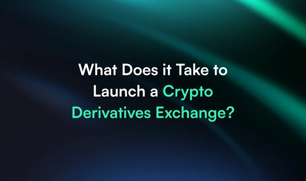 What Does it Take to Launch a Crypto Derivatives Exchange?