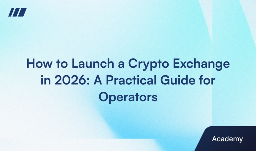 How to Launch a Crypto Exchange in 2026: A Practical Guide for Operators