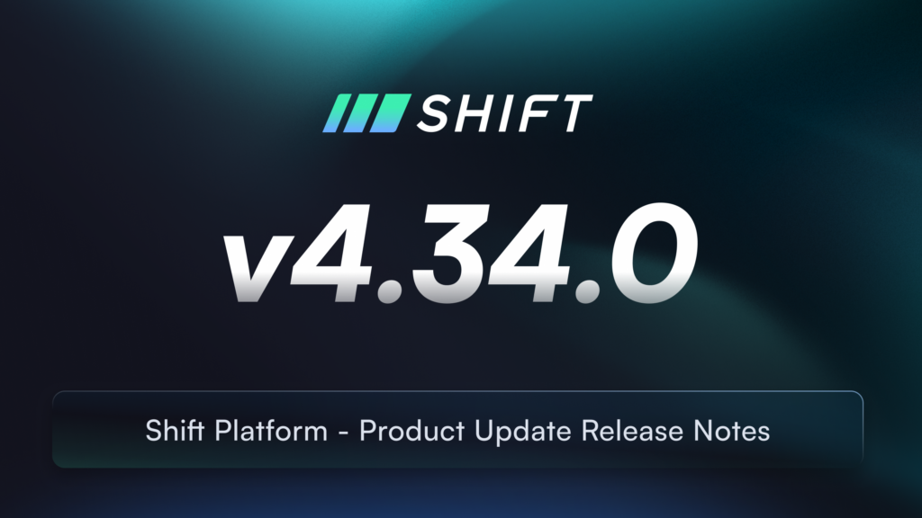 Product Update: Shift Platform v4.34.0 Release Notes